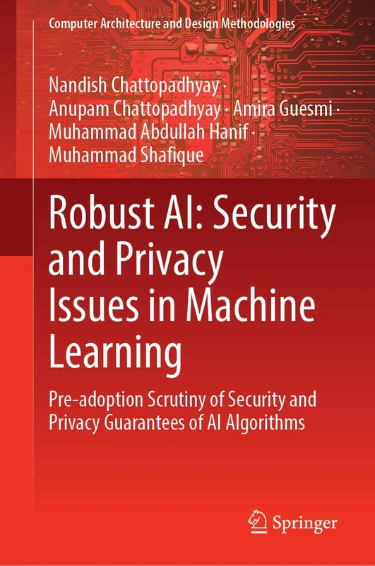 Robust AI: Security and Privacy Issues in Machine Learning: Pre-adoption Scrutiny of Security and Privacy Guarantees of AI Algorithms (Computer Architecture and Design Methodologies)