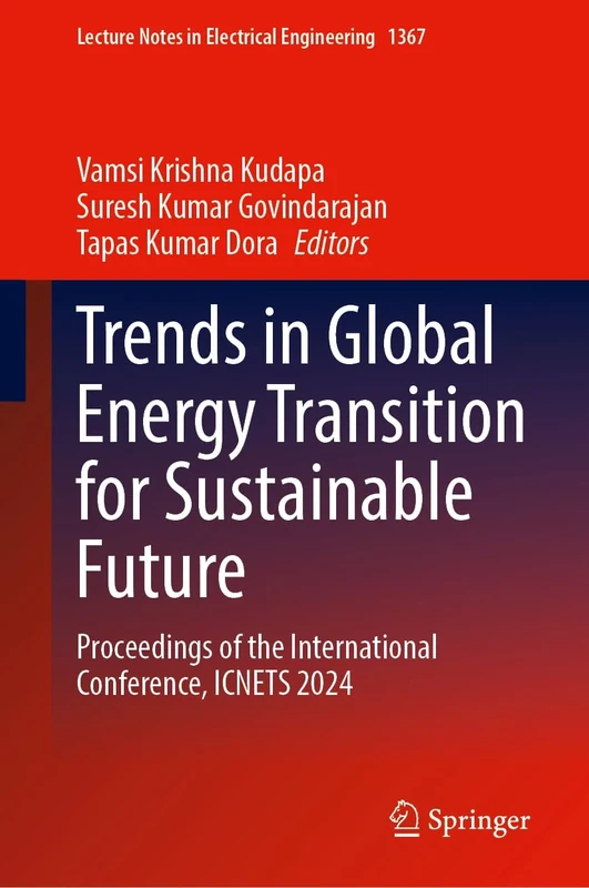 Trends in Global Energy Transition for Sustainable Future: Proceedings of the International Conference, ICNETS 2024 (Lecture Notes in Electrical Engineering, 1367)