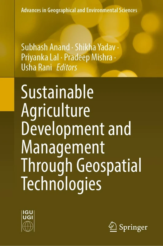 Sustainable Agriculture Development and Management Through Geospatial Technologies (Advances in Geographical and Environmental Sciences)
