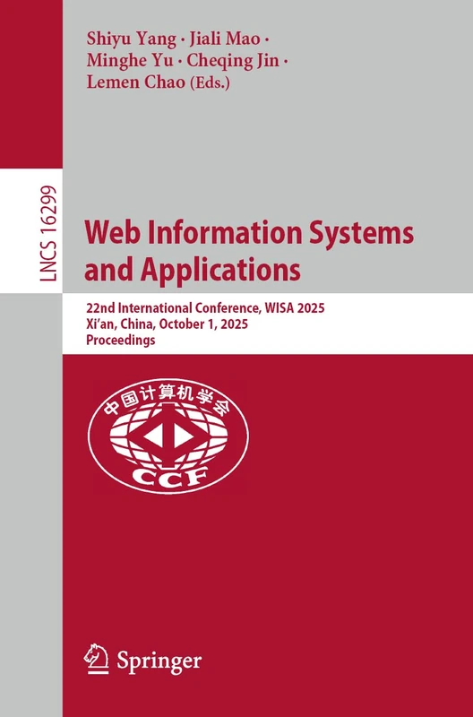 Web Information Systems and Applications: 22nd International Conference, WISA 2025, Xi’an, China, October 1, 2025, Proceedings (Lecture Notes in Computer Science, 16299)