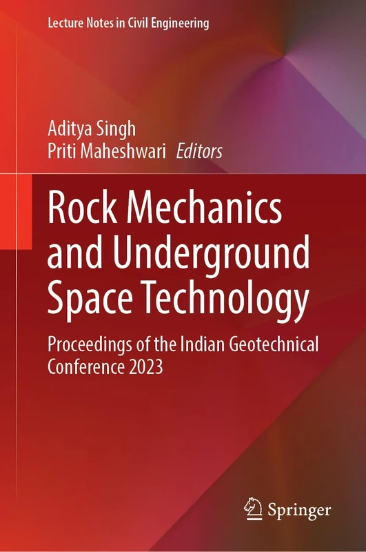 Rock Mechanics and Underground Space Technology: Proceedings of the Indian Geotechnical Conference 2023 (Lecture Notes in Civil Engineering, 812)