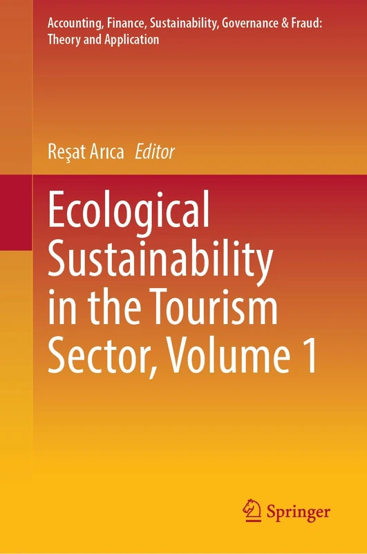 Ecological Sustainability in the Tourism Sector, Volume 1 (Accounting, Finance, Sustainability, Governance & Fraud: Theory and Application)