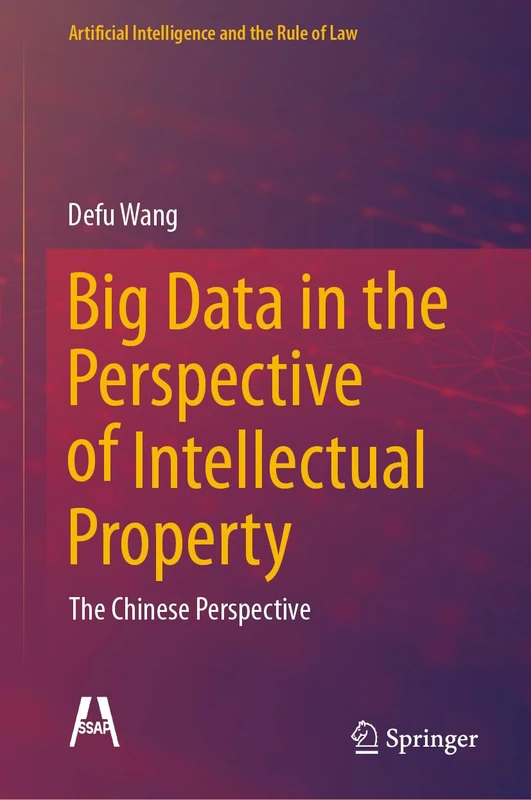 Big Data in the Perspective of Intellectual Property: The Chinese Perspective (Artificial Intelligence and the Rule of Law)