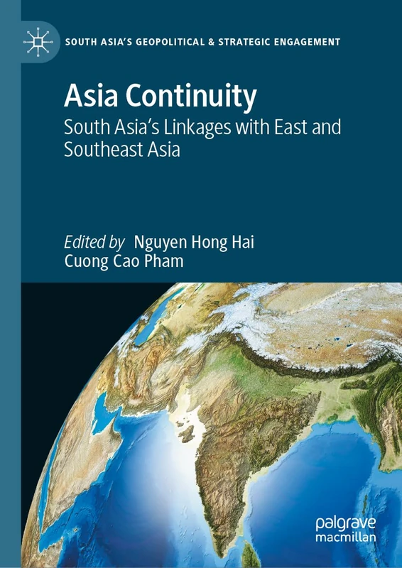 Asia Continuity: South Asia’s Linkages with East and Southeast Asia (South Asia’s Geopolitical & Strategic Engagement)