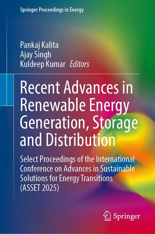 Recent Advances in Renewable Energy Generation, Storage and Distribution: Select Proceedings of the International Conference on Advances in ... (ASSET 2025) (Springer Proceedings in Energy)