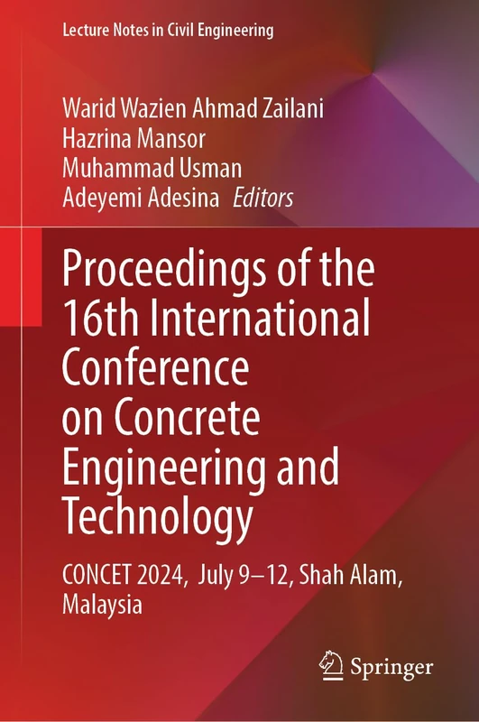 Proceedings of the 16th International Conference on Concrete Engineering and Technology: CONCET 2024, July 9-12, Shah Alam, Malaysia (Lecture Notes in Civil Engineering, 810)