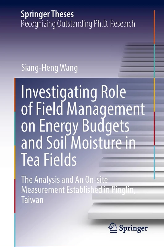Investigating Role of Field Management on Energy Budgets and Soil Moisture in Tea Fields: The Analysis and An On-site Measurement Established in Pinglin, Taiwan (Springer Theses) - Image 1