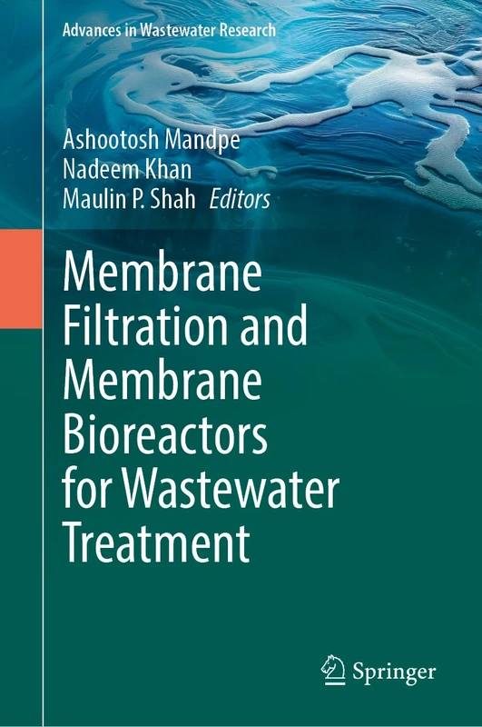 Membrane Filtration and Membrane Bioreactors for Wastewater Treatment (Advances in Wastewater Research)