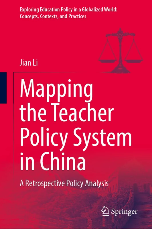 Mapping the Teacher Policy System in China: A Retrospective Policy Analysis (Exploring Education Policy in a Globalized World: Concepts, Contexts, and Practices)