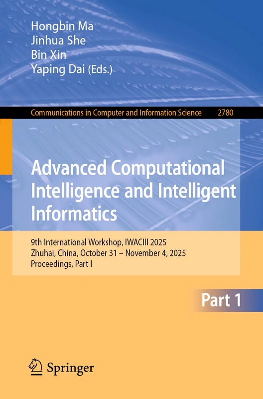 Advanced Computational Intelligence and Intelligent Informatics: 9th International Workshop, IWACIII 2025, Zhuhai, China, October 31 – November 4, ... in Computer and Information Science, 2780)
