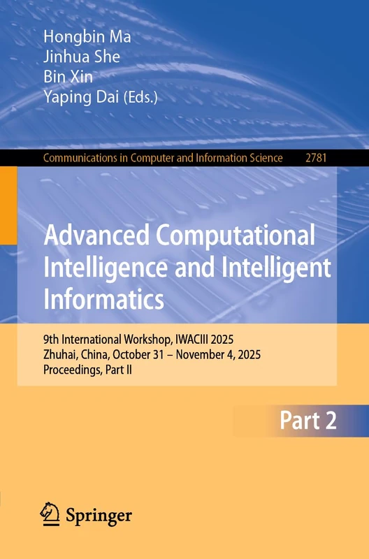 Advanced Computational Intelligence and Intelligent Informatics: 9th International Workshop, IWACIII 2025, Zhuhai, China, October 31 – November 4, ... in Computer and Information Science, 2781)