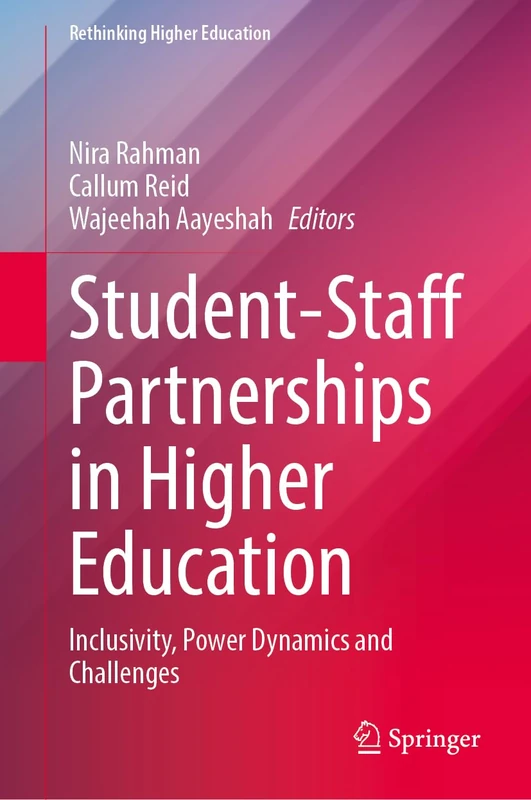 Student-Staff Partnerships in Higher Education: Inclusivity, Power Dynamics and Challenges (Rethinking Higher Education)