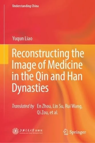 Reconstructing the Image of Medicine in the Qin and Han Dynasties (Understanding China)