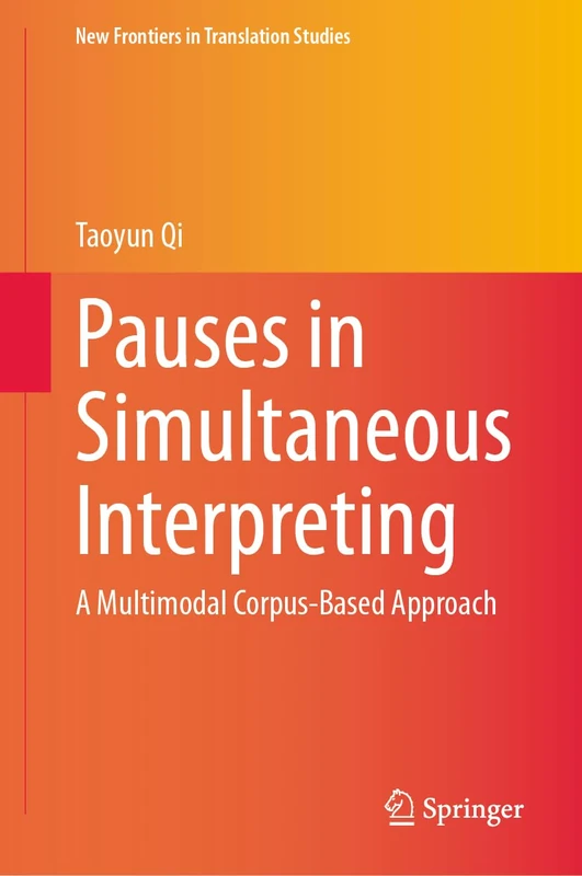 Pauses in Simultaneous Interpreting: A Multimodal Corpus-Based Approach (New Frontiers in Translation Studies) - Image 1