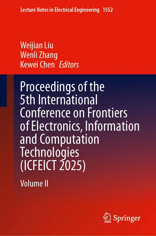 Proceedings of the 5th International Conference on Frontiers of Electronics, Information and Computation Technologies (ICFEICT 2025): Volume II (Lecture Notes in Electrical Engineering, 1552)