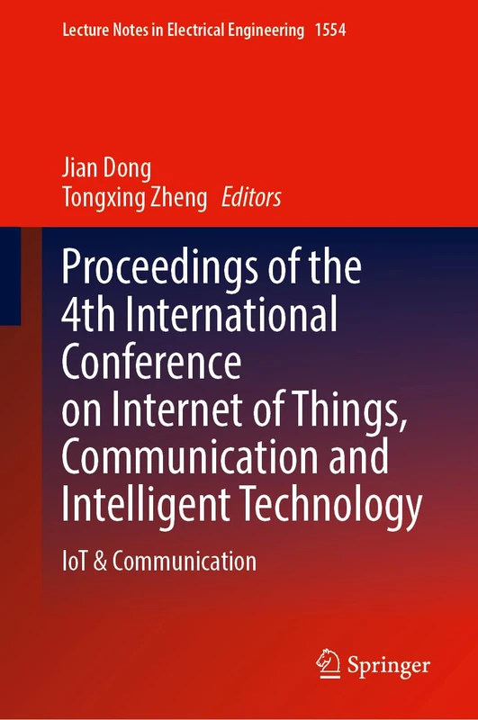 Proceedings of the 4th International Conference on Internet of Things, Communication and Intelligent Technology: IoT & Communication (Lecture Notes in Electrical Engineering, 1554)