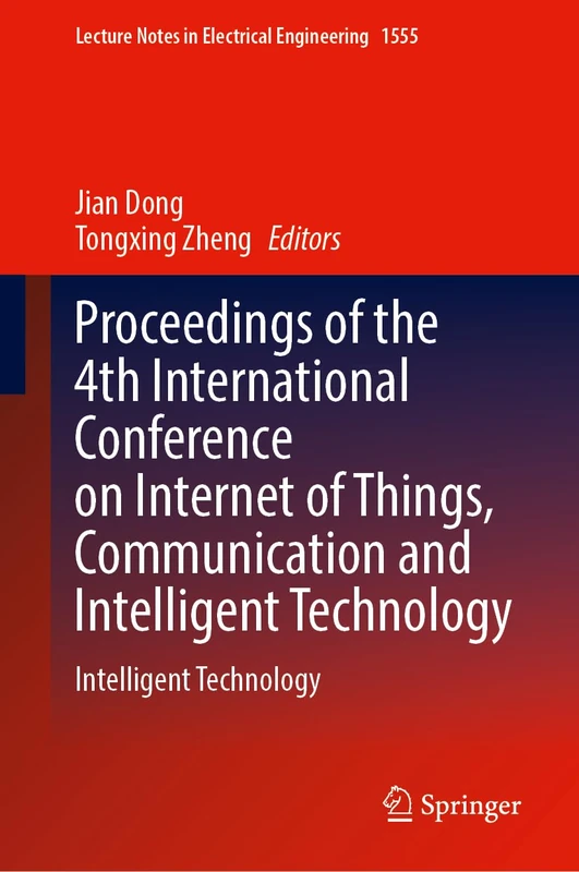 Proceedings of the 4th International Conference on Internet of Things, Communication and Intelligent Technology: Intelligent Technology (Lecture Notes in Electrical Engineering, 1555)