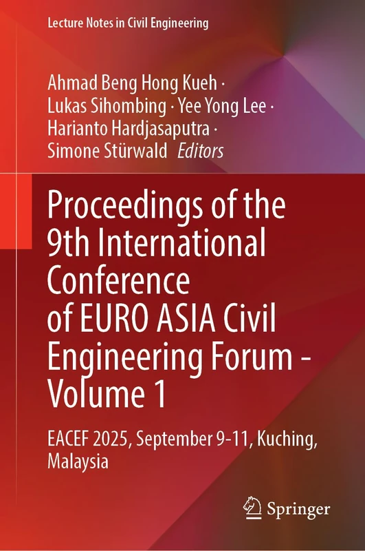Proceedings of the 9th International Conference of EURO ASIA Civil Engineering Forum - Volume 1: EACEF 2025, September 9-11, Kuching, Malaysia (Lecture Notes in Civil Engineering, 811)