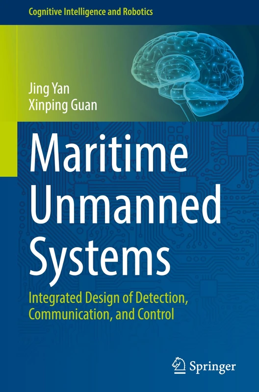 Maritime Unmanned Systems: Integrated Design of Detection, Communication, and Control (Cognitive Intelligence and Robotics, 1)