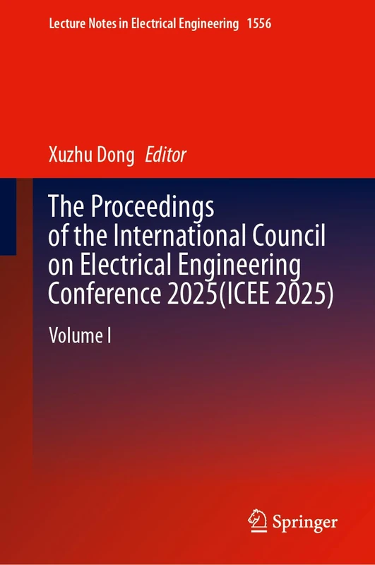 The Proceedings of the International Council on Electrical Engineering Conference 2025(ICEE 2025): Volume I (Lecture Notes in Electrical Engineering, 1556)