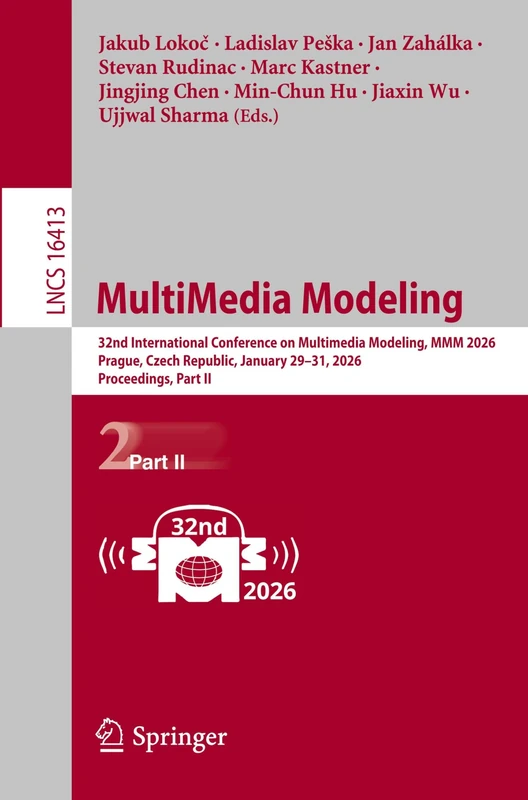 MultiMedia Modeling: 32nd International Conference on Multimedia Modeling, MMM 2026, Prague, Czech Republic, January 29–31, 2026, Proceedings, Part II (Lecture Notes in Computer Science, 16413)