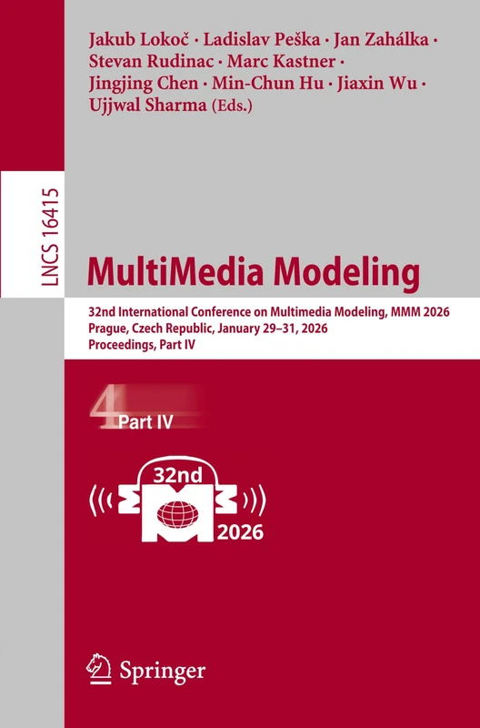 MultiMedia Modeling: 32nd International Conference on Multimedia Modeling, MMM 2026, Prague, Czech Republic, January 29–31, 2026, Proceedings, Part IV (Lecture Notes in Computer Science, 16415)