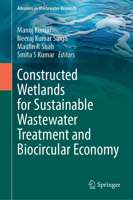 Constructed Wetlands for Sustainable Wastewater Treatment and Biocircular Economy (Advances in Wastewater Research)
