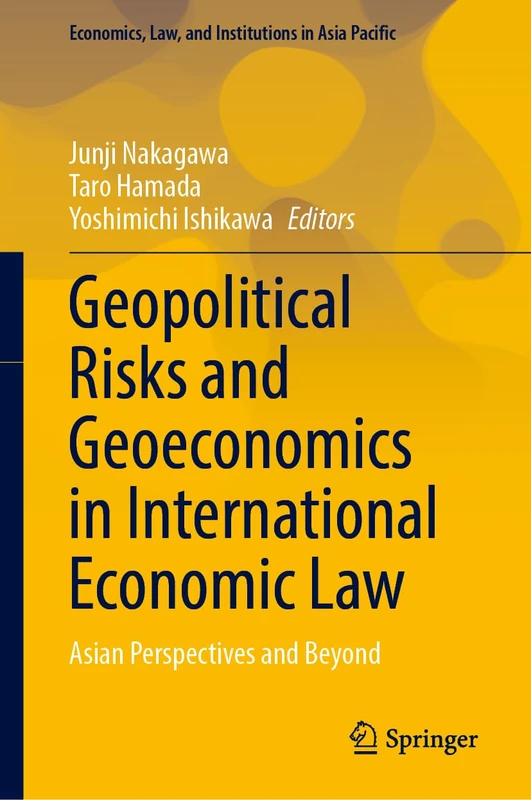 Geopolitical Risks and Geoeconomics in International Economic Law: Asian Perspectives and Beyond (Economics, Law, and Institutions in Asia Pacific)