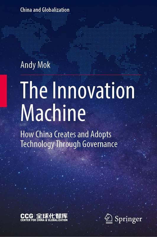 The Innovation Machine: How China Creates and Adopts Technology Through Governance (China and Globalization)