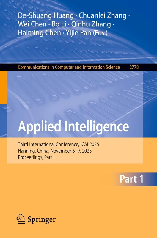 Applied Intelligence: Third International Conference, ICAI 2025, Nanning, China, November 6–9, 2025, Proceedings, Part I (Communications in Computer and Information Science, 2778) - Image 1
