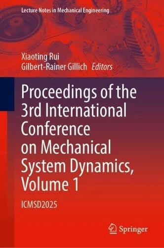 Proceedings of the 3rd International Conference on Mechanical System Dynamics, Volume 1: ICMSD2025 (Lecture Notes in Mechanical Engineering)