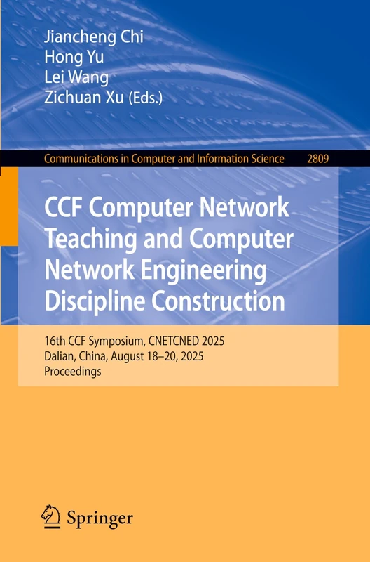 CCF Computer Network Teaching and Computer Network Engineering Discipline Construction: 16th CCF Symposium, CNETCNED 2025, Dalian, China, August ... in Computer and Information Science, 2809)