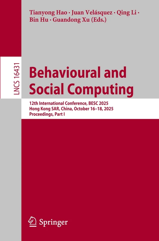 Behavioural and Social Computing: 12th International Conference, BESC 2025, Hong Kong SAR, China, October 16–18, 2025, Proceedings, Part I (Lecture Notes in Computer Science, 16431)