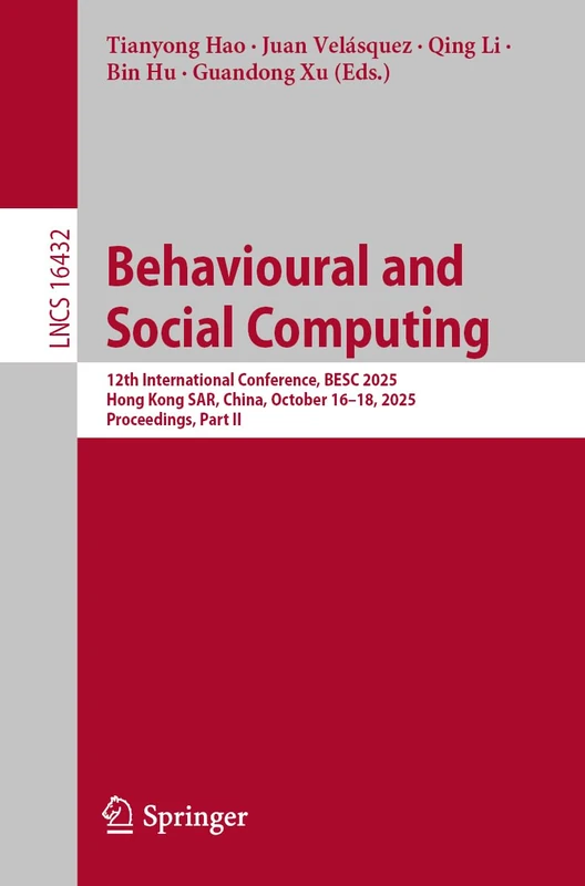 Behavioural and Social Computing: 12th International Conference, BESC 2025, Hong Kong SAR, China, October 16–18, 2025, Proceedings, Part II (Lecture Notes in Computer Science, 16432)