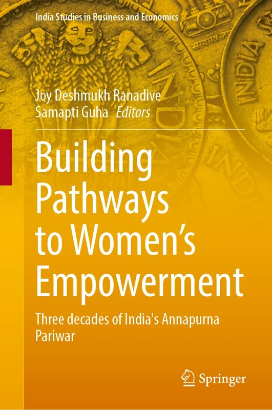 Building Pathways to Women’s Empowerment: Three decades of India's Annapurna Pariwar (India Studies in Business and Economics) - Image 1