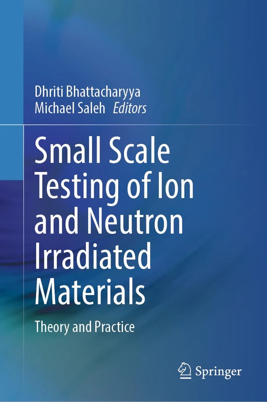 Small Scale Testing of Ion and Neutron Irradiated Materials: Theory and Practice