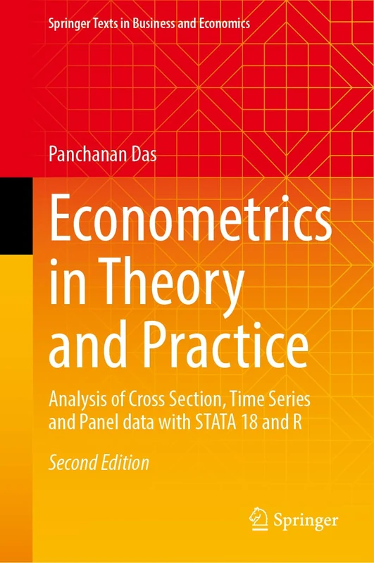 Econometrics in Theory and Practice: Analysis of Cross Section, Time Series and Panel data with STATA 18 and R (Springer Texts in Business and Economics)