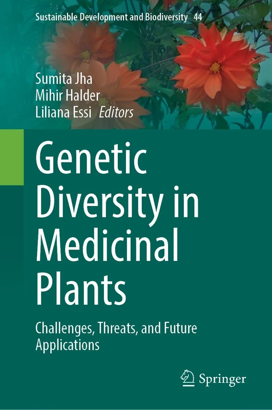 Genetic Diversity in Medicinal Plants: Challenges, Threats, and Future Applications (Sustainable Development and Biodiversity, 44)