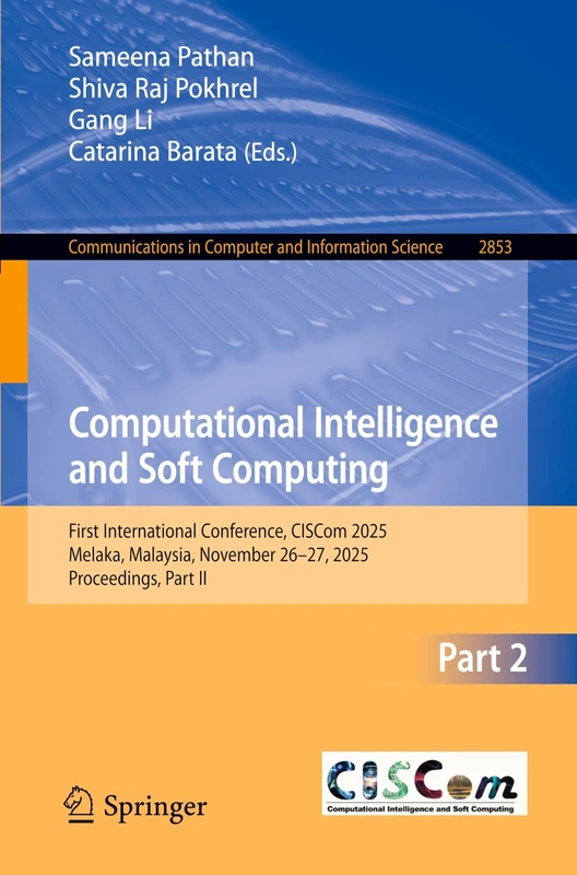 Computational Intelligence and Soft Computing: First International Conference, CISCom 2025, Melaka, Malaysia, November 26–27, 2025, Proceedings, Part ... in Computer and Information Science, 2853)