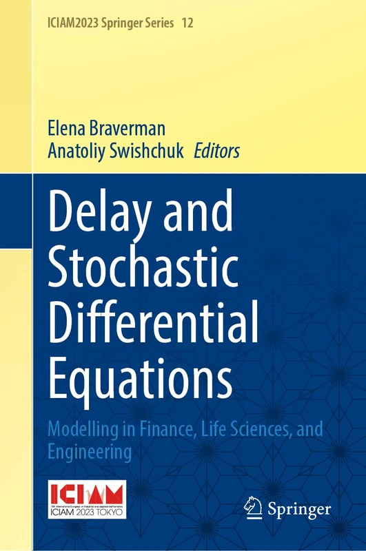 Delay and Stochastic Differential Equations: Modelling in Finance, Life Sciences, and Engineering (ICIAM2023 Springer Series, 12)