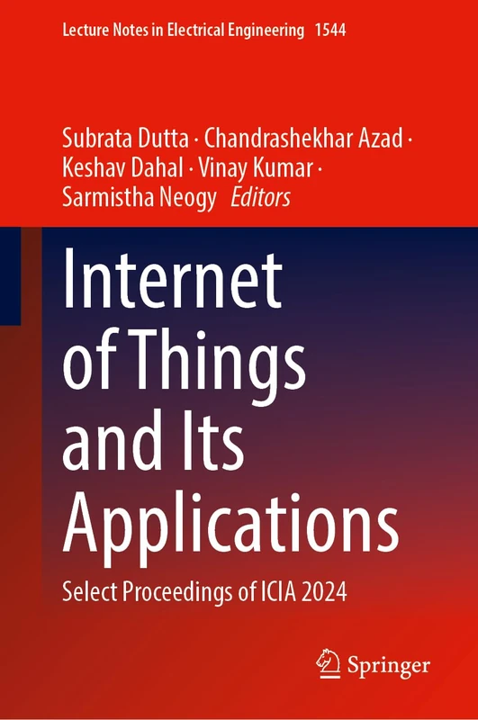 Internet of Things and Its Applications: Select Proceedings of ICIA 2024 (Lecture Notes in Electrical Engineering, 1544)