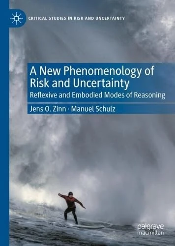 A New Phenomenology of Risk and Uncertainty: Reflexive and Embodied Modes of Reasoning (Critical Studies in Risk and Uncertainty)