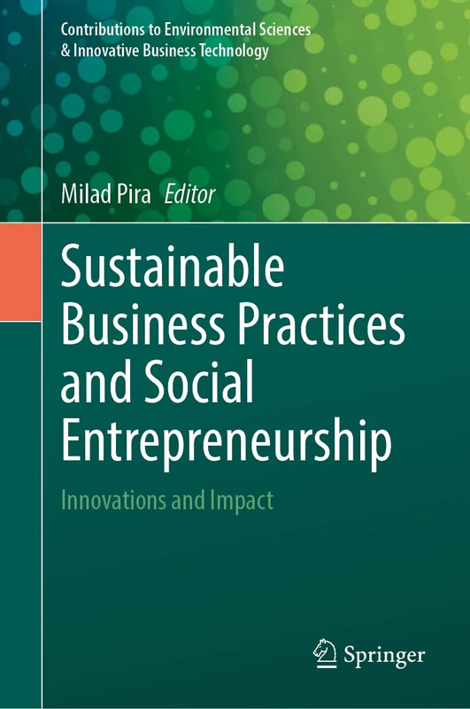 Sustainable Business Practices and Social Entrepreneurship: Innovations and Impact (Contributions to Environmental Sciences & Innovative Business Technology)