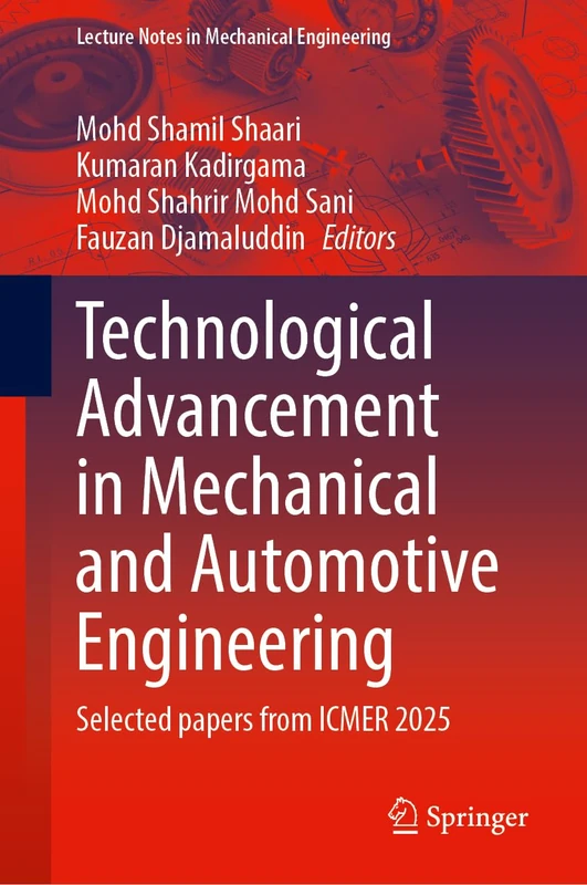Technological Advancement in Mechanical and Automotive Engineering - Volume 1: Selected papers from ICMER 2025 (Lecture Notes in Mechanical Engineering)
