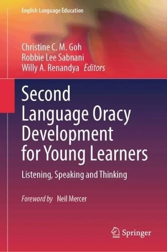 Second Language Oracy Development for Young Learners: Listening, Speaking and Thinking (English Language Education, 39)