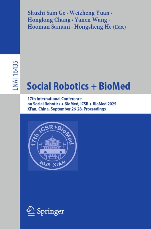 Social Robotics + BioMed: 17th International Conference on Social Robotics + BioMed, ICSR + BioMed 2025, Xi'an, China, September 26-28, Proceedings (Lecture Notes in Computer Science, 16435)