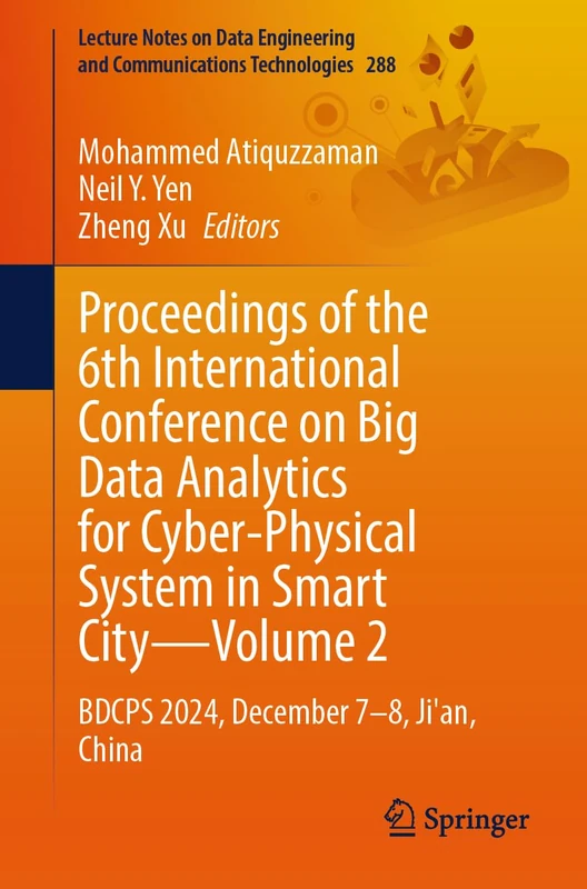 Proceedings of the 6th International Conference on Big Data Analytics for Cyber-Physical System in Smart City, Volume 2: BDCPS 2024, December 7–8, ... and Communications Technologies, 288)