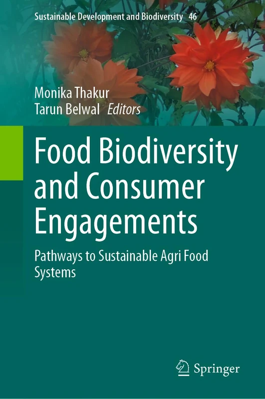 Food Biodiversity and Consumer Engagements: Pathways to Sustainable Agri Food Systems (Sustainable Development and Biodiversity, 46)