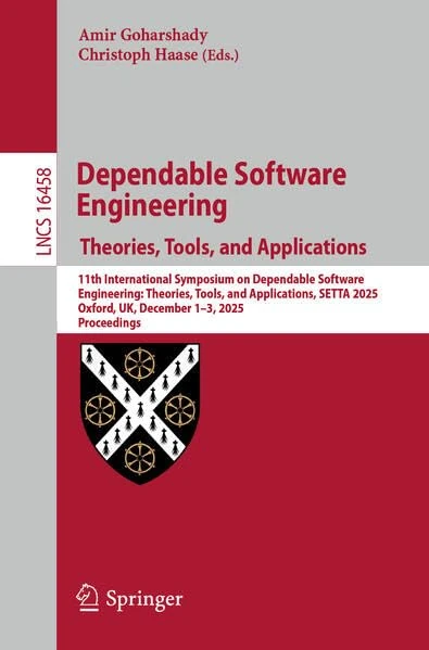 Dependable Software Engineering. Theories, Tools, and Applications: 11th International Symposium on Dependable Software Engineering: Theories, Tools, ... (Lecture Notes in Computer Science, 16458)