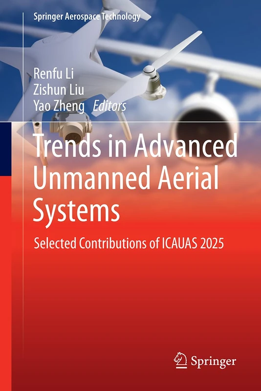 Trends in Advanced Unmanned Aerial Systems: Selected Contributions of ICAUAS 2025 (Springer Aerospace Technology)